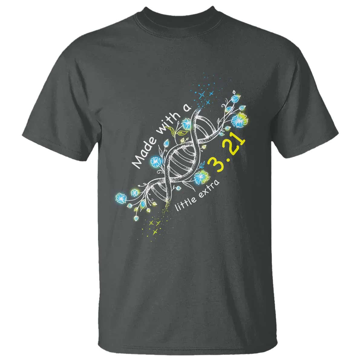 World Down Syndrome Day Made With A Little Extra T Shirt March 21 DNA Flower TS11 Dark Heather Print Your Wear