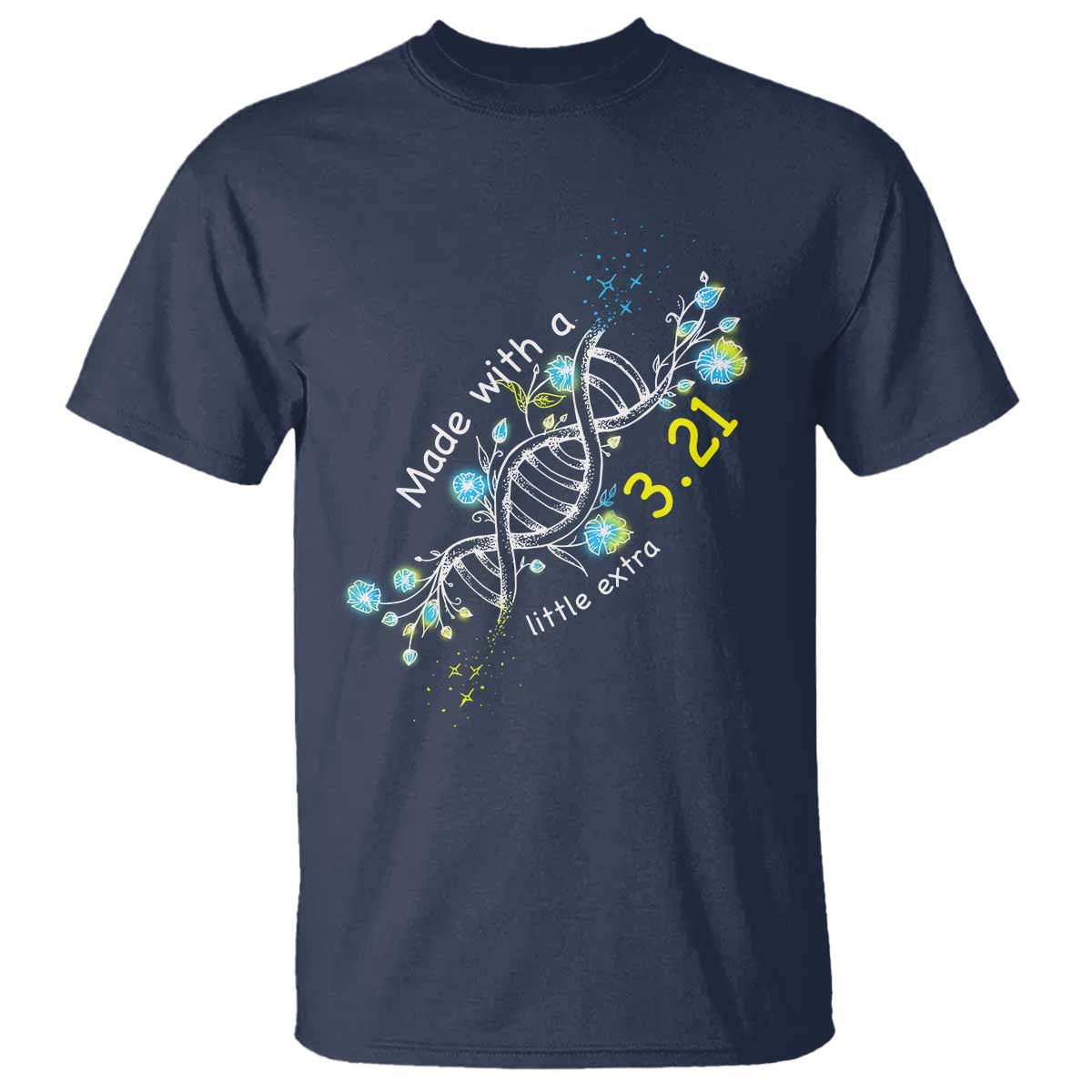 World Down Syndrome Day Made With A Little Extra T Shirt March 21 DNA Flower TS11 Navy Print Your Wear