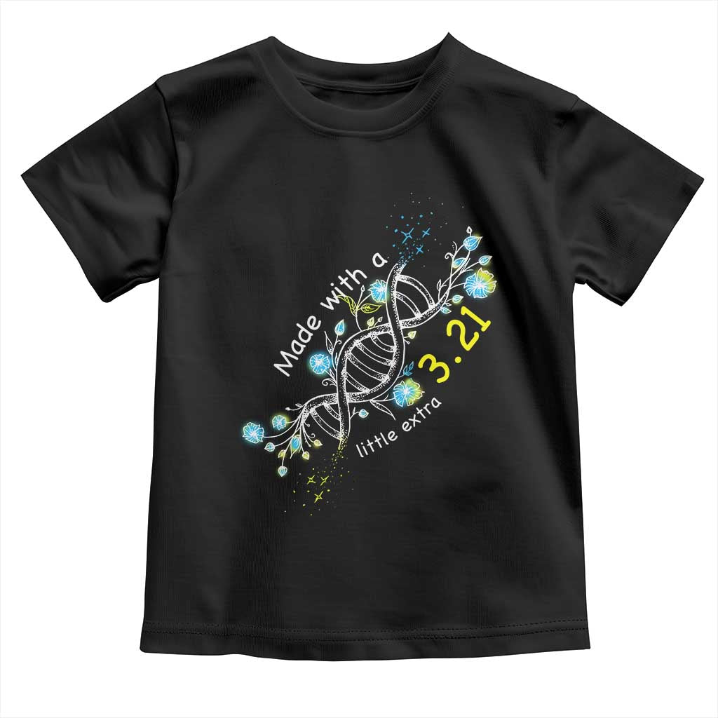 World Down Syndrome Day Made With A Little Extra Toddler T Shirt March 21 DNA Flower TS11 Black Print Your Wear