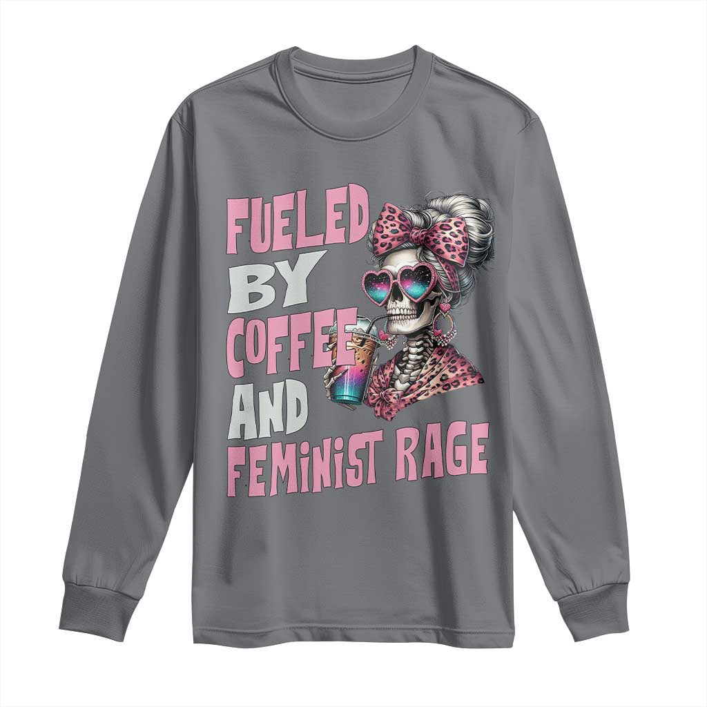 Fueled By Coffee And Feminist Rage Long Sleeve Shirt Feminism Coffee Lovers TS11 Charcoal Print Your Wear