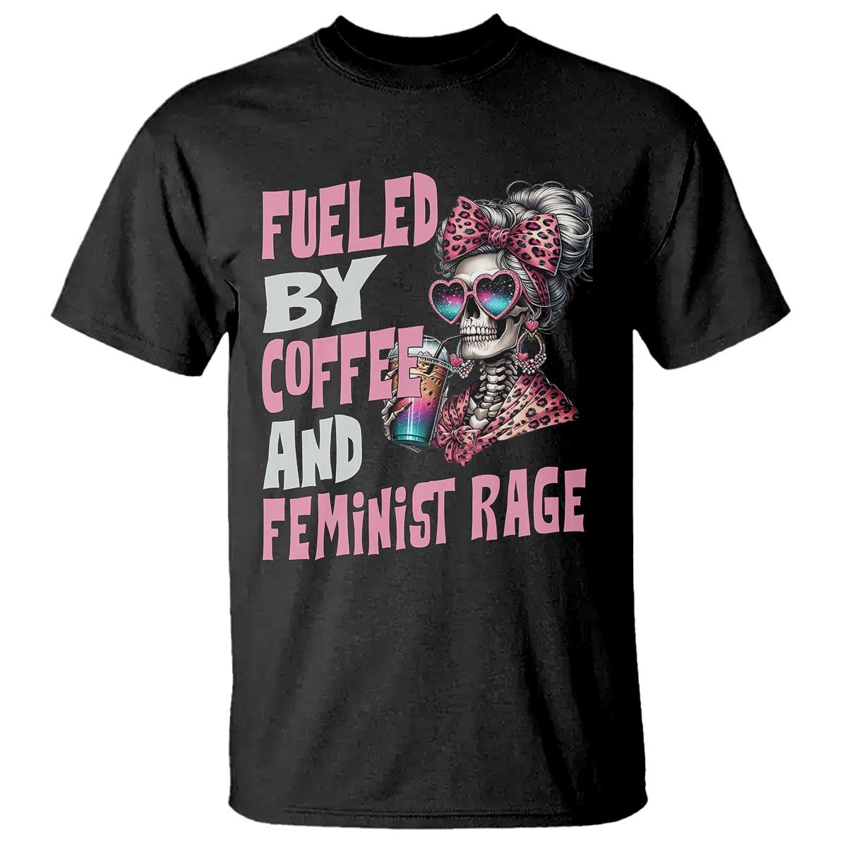 Fueled By Coffee And Feminist Rage T Shirt Feminism Coffee Lovers TS11 Black Print Your Wear
