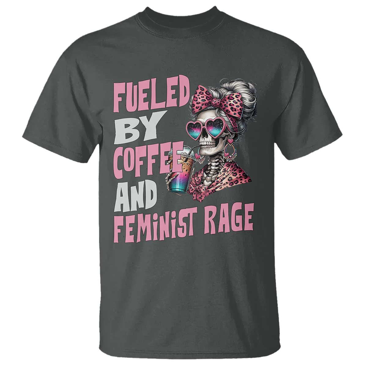 Fueled By Coffee And Feminist Rage T Shirt Feminism Coffee Lovers TS11 Dark Heather Print Your Wear