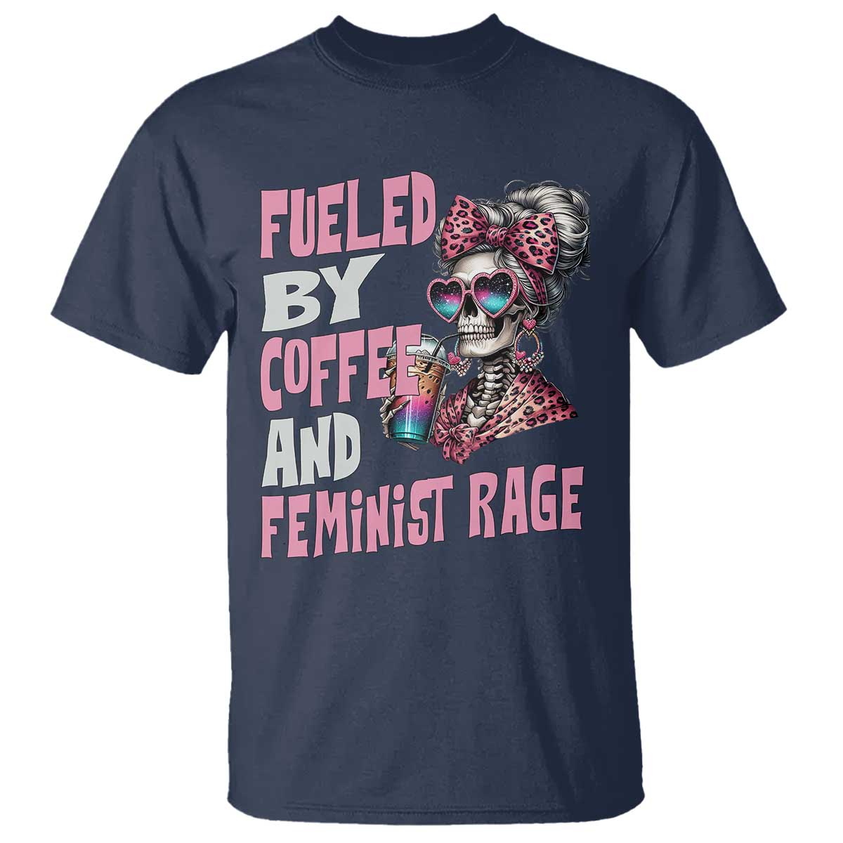 Fueled By Coffee And Feminist Rage T Shirt Feminism Coffee Lovers TS11 Navy Print Your Wear
