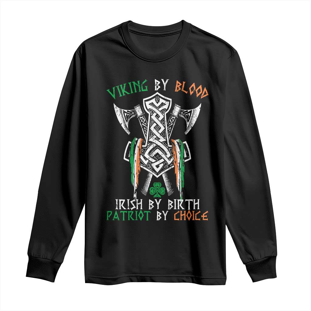 Viking By Blood Irish By Birth Patriot By Choice Long Sleeve Shirt Irish Viking Axes Celtic Knot TS11 Black Print Your Wear