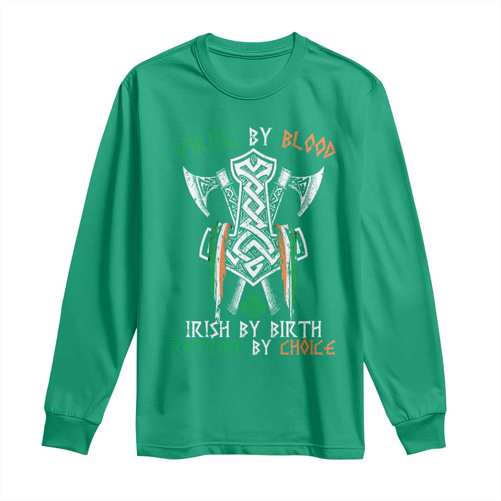 Viking By Blood Irish By Birth Patriot By Choice Long Sleeve Shirt Irish Viking Axes Celtic Knot TS11 Irish Green Print Your Wear