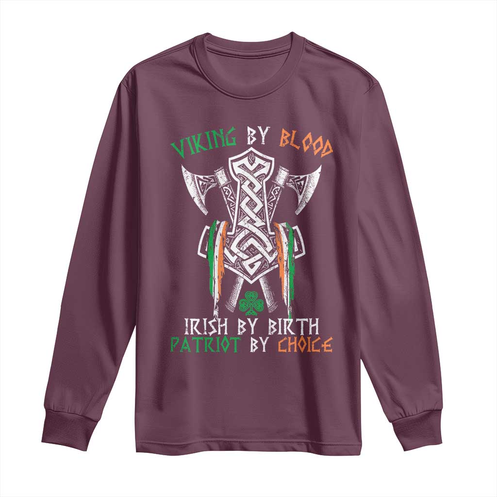 Viking By Blood Irish By Birth Patriot By Choice Long Sleeve Shirt Irish Viking Axes Celtic Knot TS11 Maroon Print Your Wear