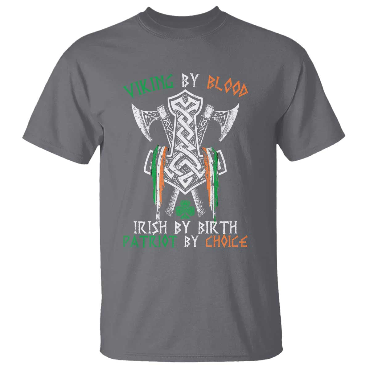 Viking By Blood Irish By Birth Patriot By Choice T Shirt Irish Viking Axes Celtic Knot TS11 Charcoal Print Your Wear