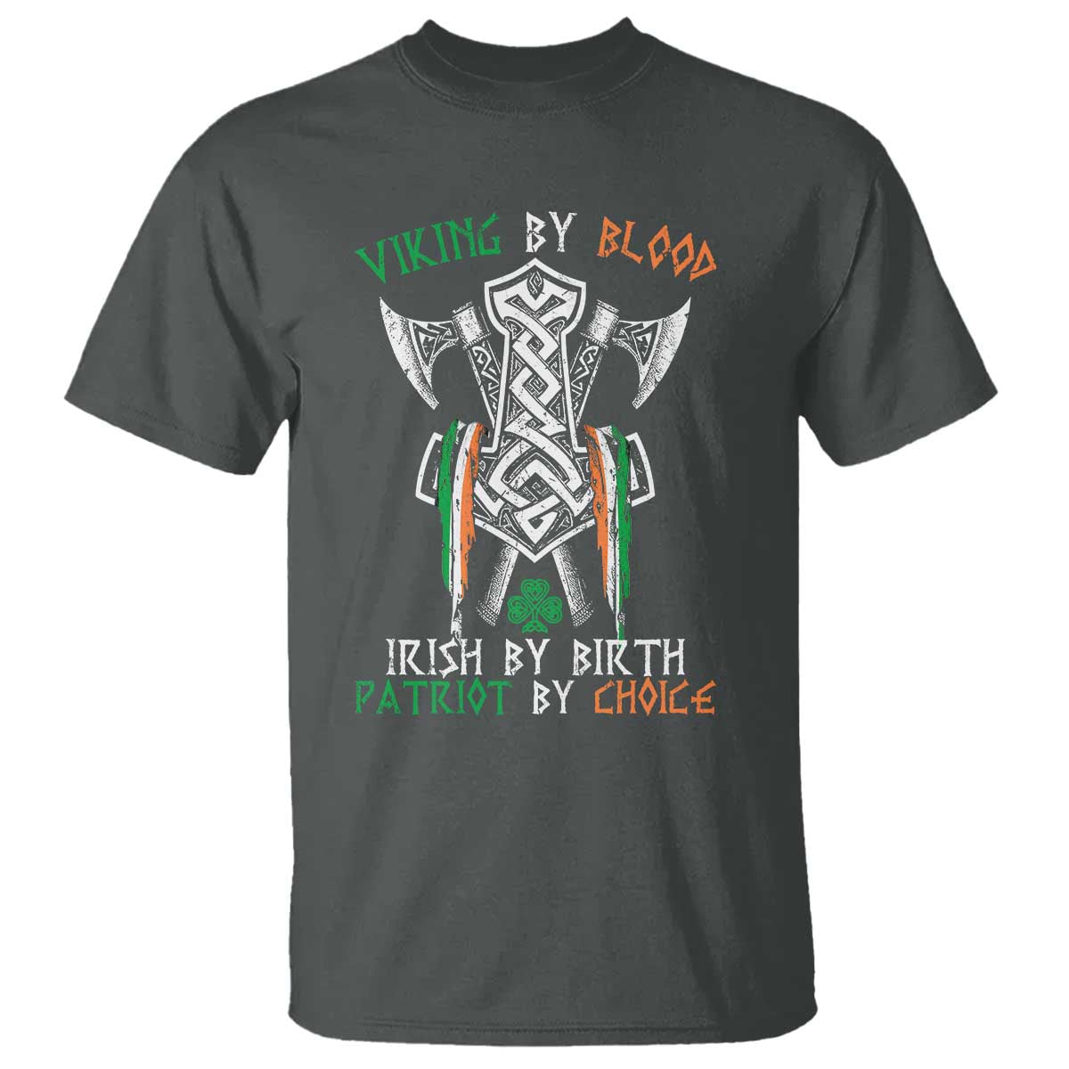 Viking By Blood Irish By Birth Patriot By Choice T Shirt Irish Viking Axes Celtic Knot TS11 Dark Heather Print Your Wear