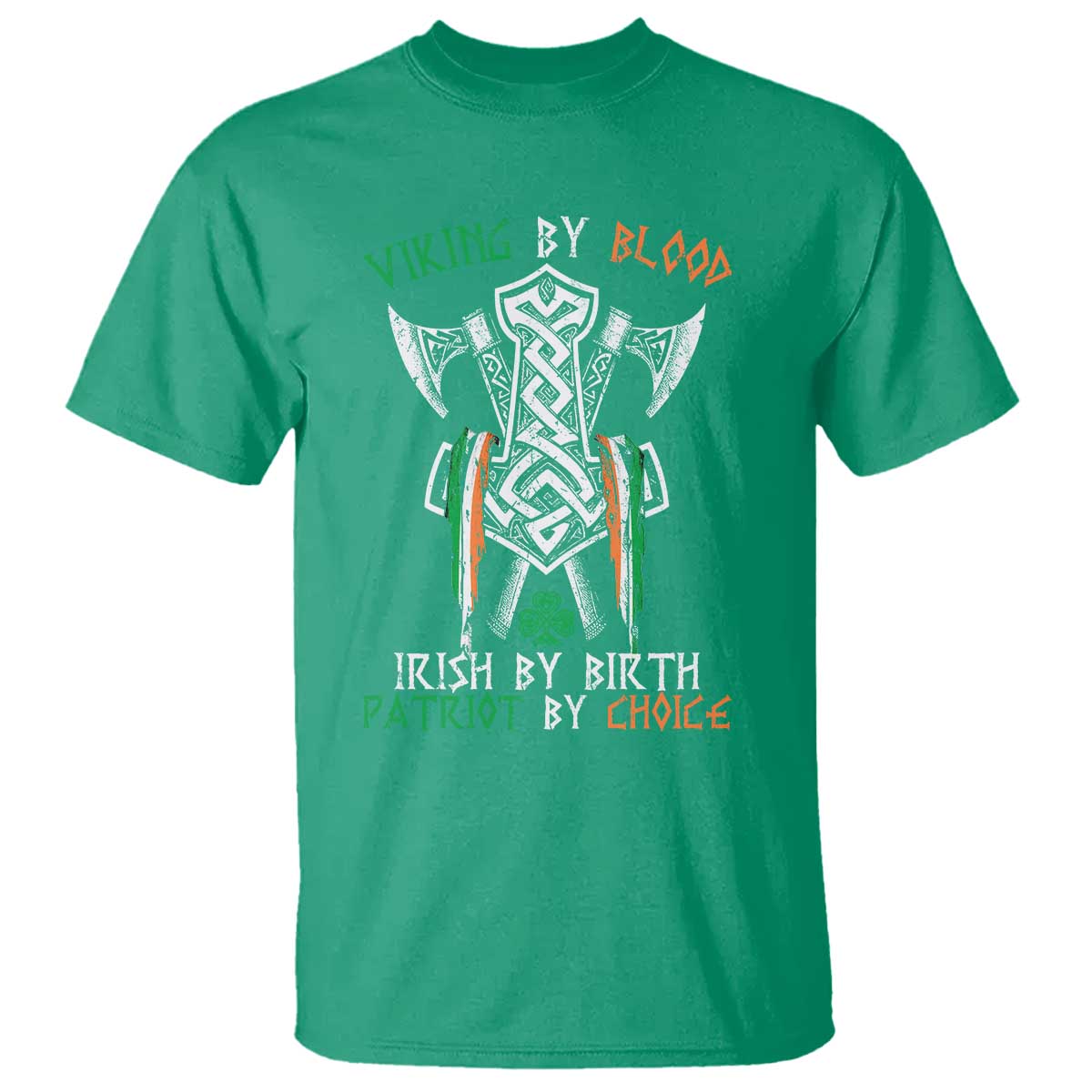 Viking By Blood Irish By Birth Patriot By Choice T Shirt Irish Viking Axes Celtic Knot TS11 Irish Green Print Your Wear