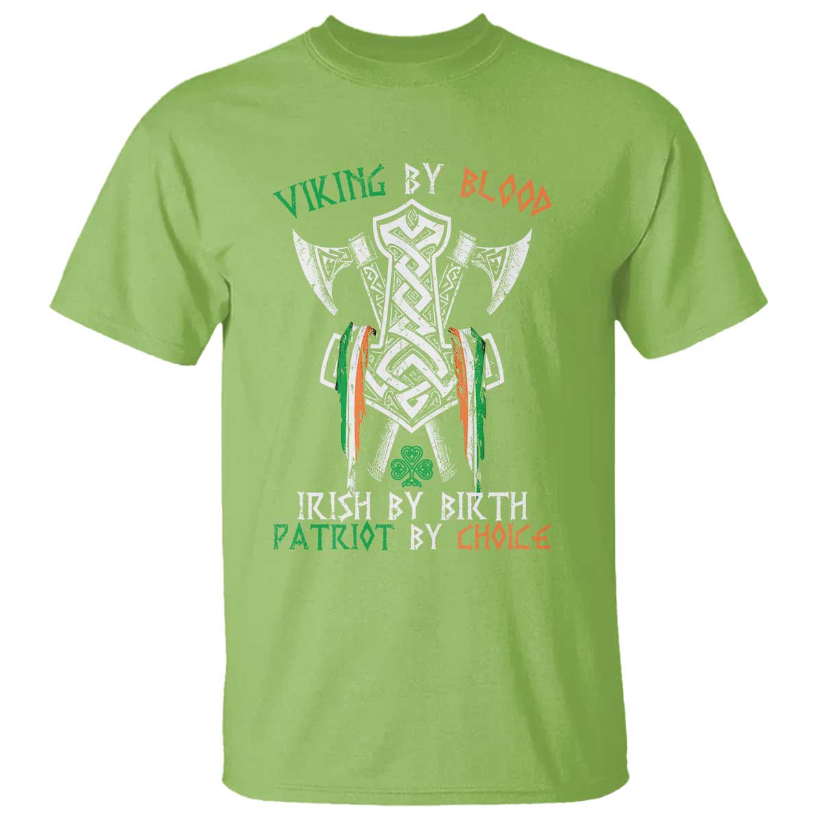 Viking By Blood Irish By Birth Patriot By Choice T Shirt Irish Viking Axes Celtic Knot TS11 Lime Print Your Wear