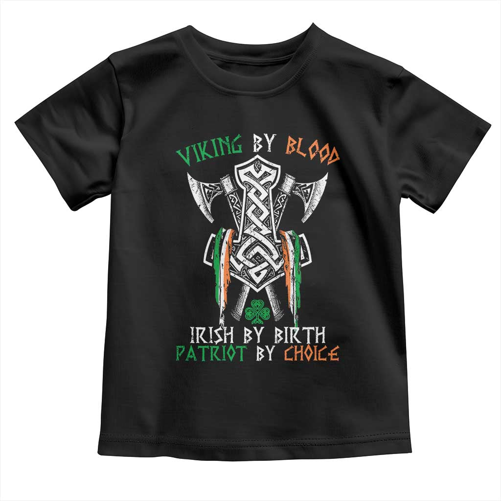 Viking By Blood Irish By Birth Patriot By Choice Toddler T Shirt Irish Viking Axes Celtic Knot TS11 Black Print Your Wear