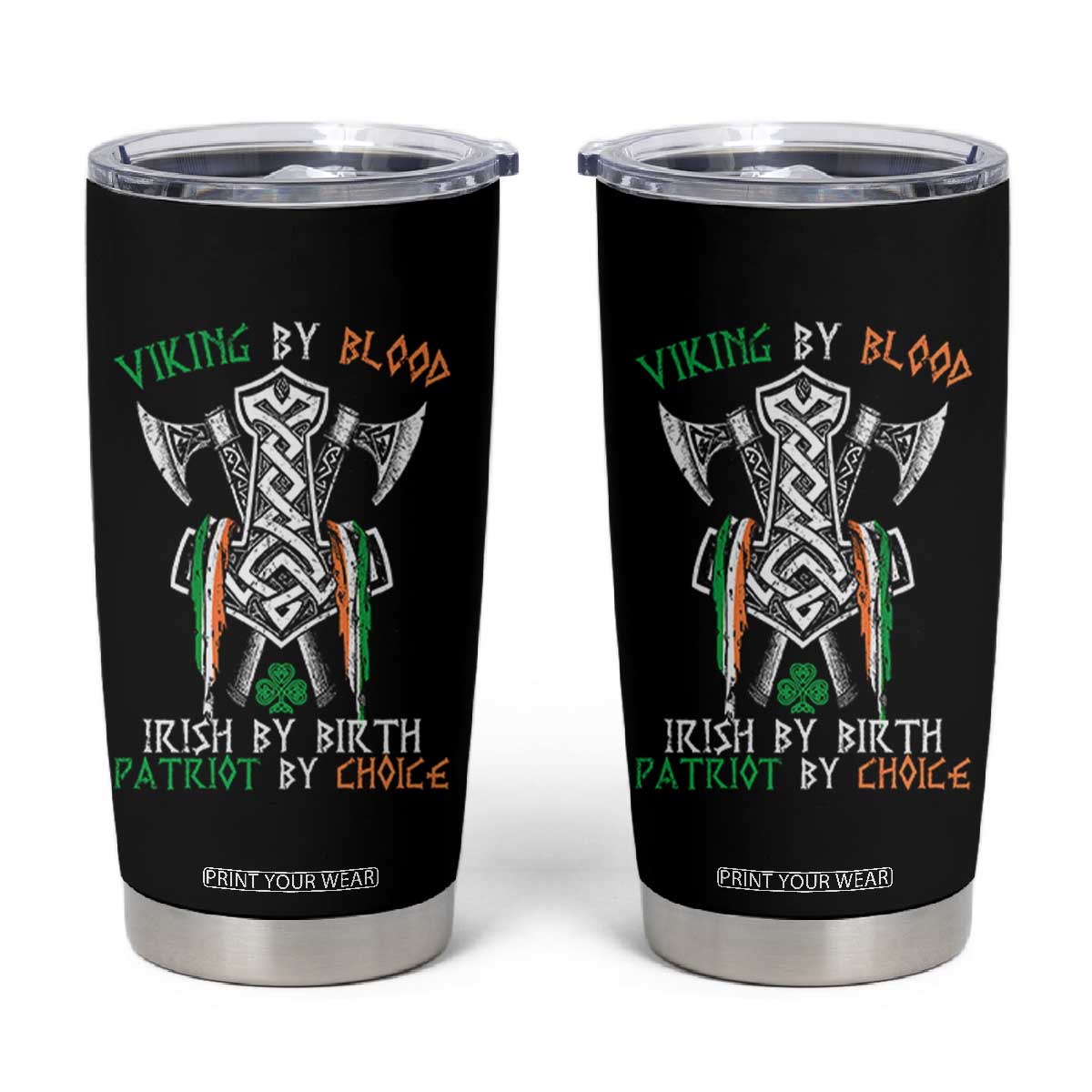 Viking By Blood Irish By Birth Patriot By Choice Tumbler Cup Irish Viking Axes Celtic Knot TS11 Black Print Your Wear