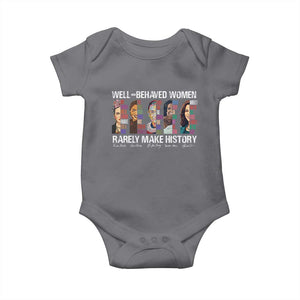 Well Behaved Women Rarely Make History Baby Onesie Women's History Month TS11 Charcoal Print Your Wear