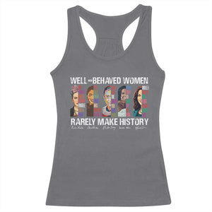 Well Behaved Women Rarely Make History Racerback Tank Top Women's History Month TS11 Charcoal Print Your Wear