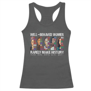 Well Behaved Women Rarely Make History Racerback Tank Top Women's History Month TS11 Dark Heather Print Your Wear