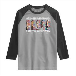 Well Behaved Women Rarely Make History Raglan Shirt Women's History Month TS11 Sport Gray Black Print Your Wear