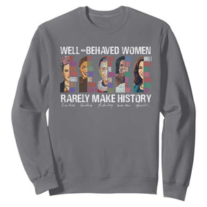 Well Behaved Women Rarely Make History Sweatshirt Women's History Month TS11 Charcoal Print Your Wear