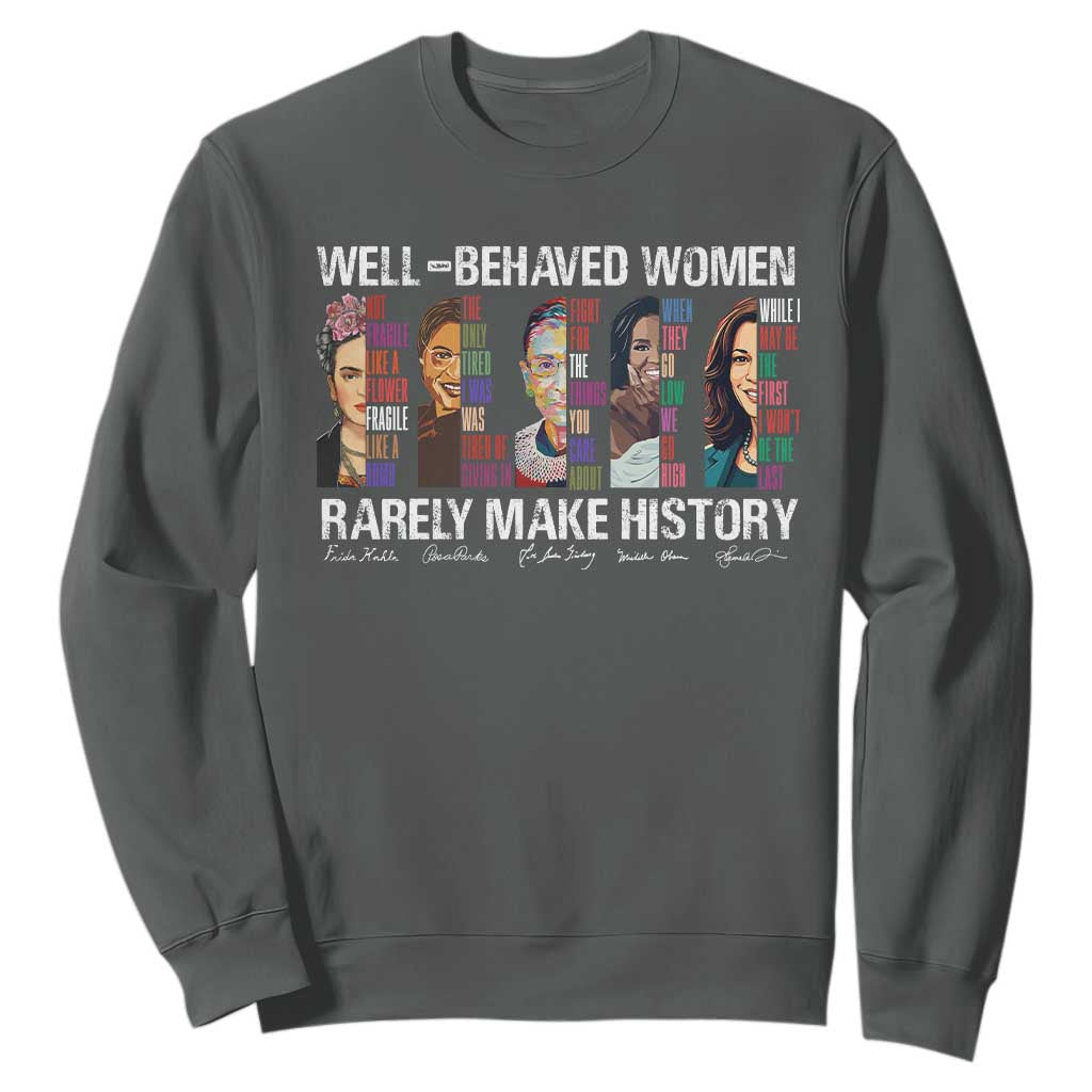 Well Behaved Women Rarely Make History Sweatshirt Women's History Month TS11 Dark Heather Print Your Wear
