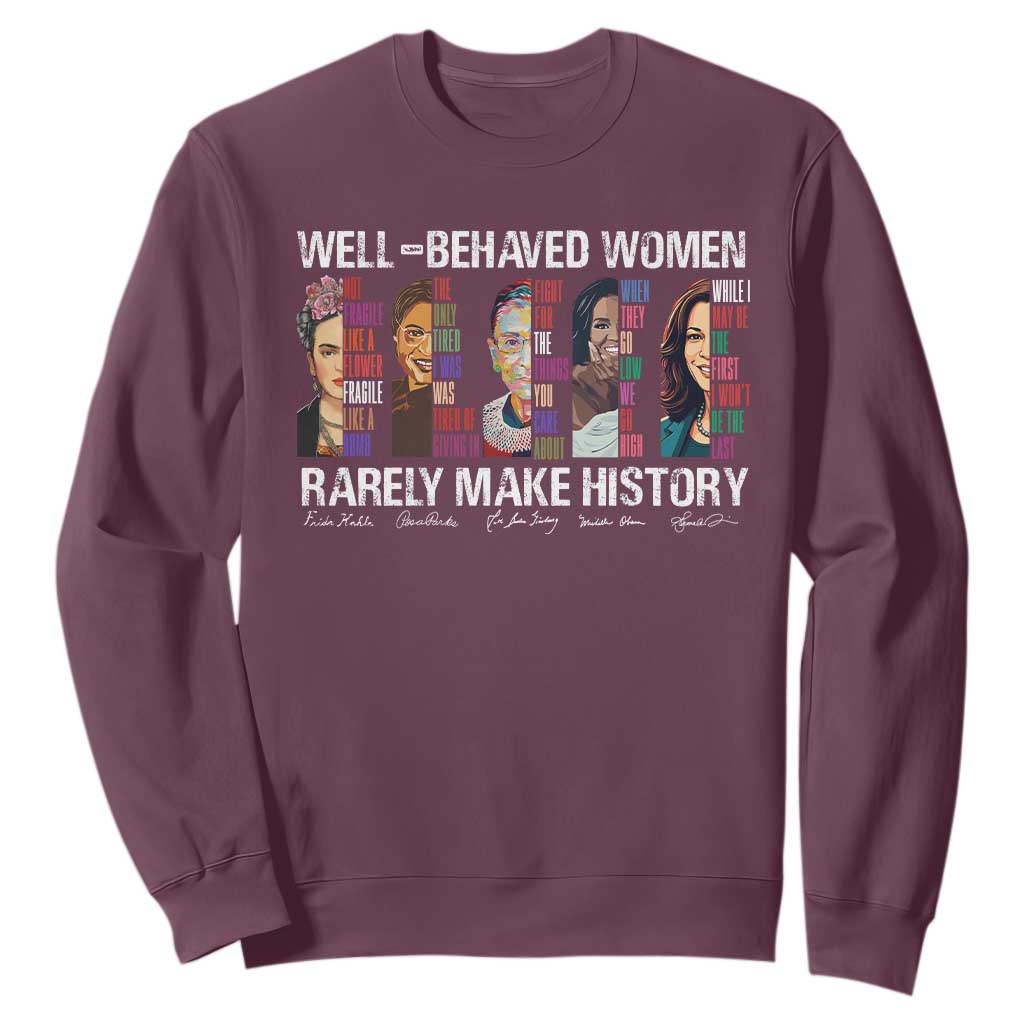Well Behaved Women Rarely Make History Sweatshirt Women's History Month TS11 Maroon Print Your Wear