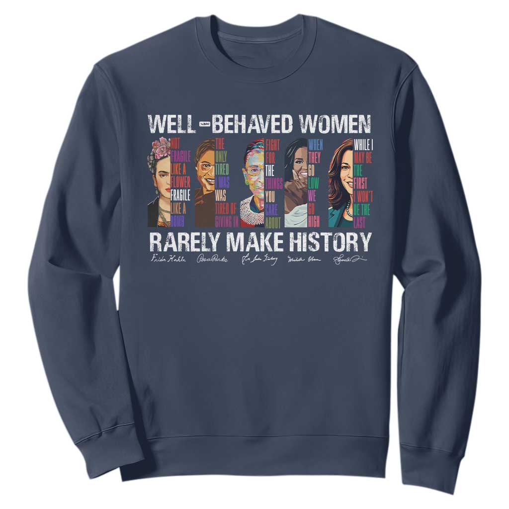 Well Behaved Women Rarely Make History Sweatshirt Women's History Month TS11 Navy Print Your Wear