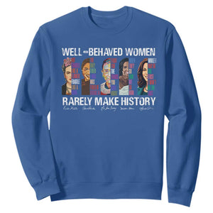 Well Behaved Women Rarely Make History Sweatshirt Women's History Month TS11 Royal Blue Print Your Wear