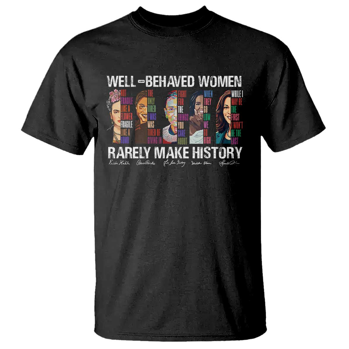Well Behaved Women Rarely Make History T Shirt Women's History Month TS11 Black Print Your Wear