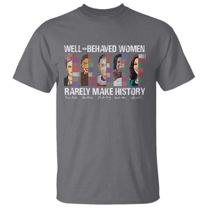 Well Behaved Women Rarely Make History T Shirt Women's History Month TS11 Charcoal Print Your Wear