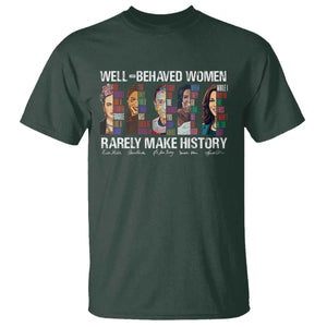 Well Behaved Women Rarely Make History T Shirt Women's History Month TS11 Dark Forest Green Print Your Wear