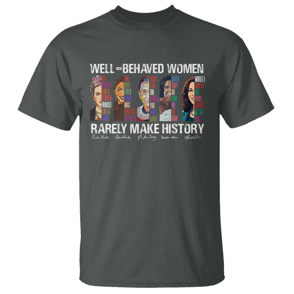 Well Behaved Women Rarely Make History T Shirt Women's History Month TS11 Dark Heather Print Your Wear