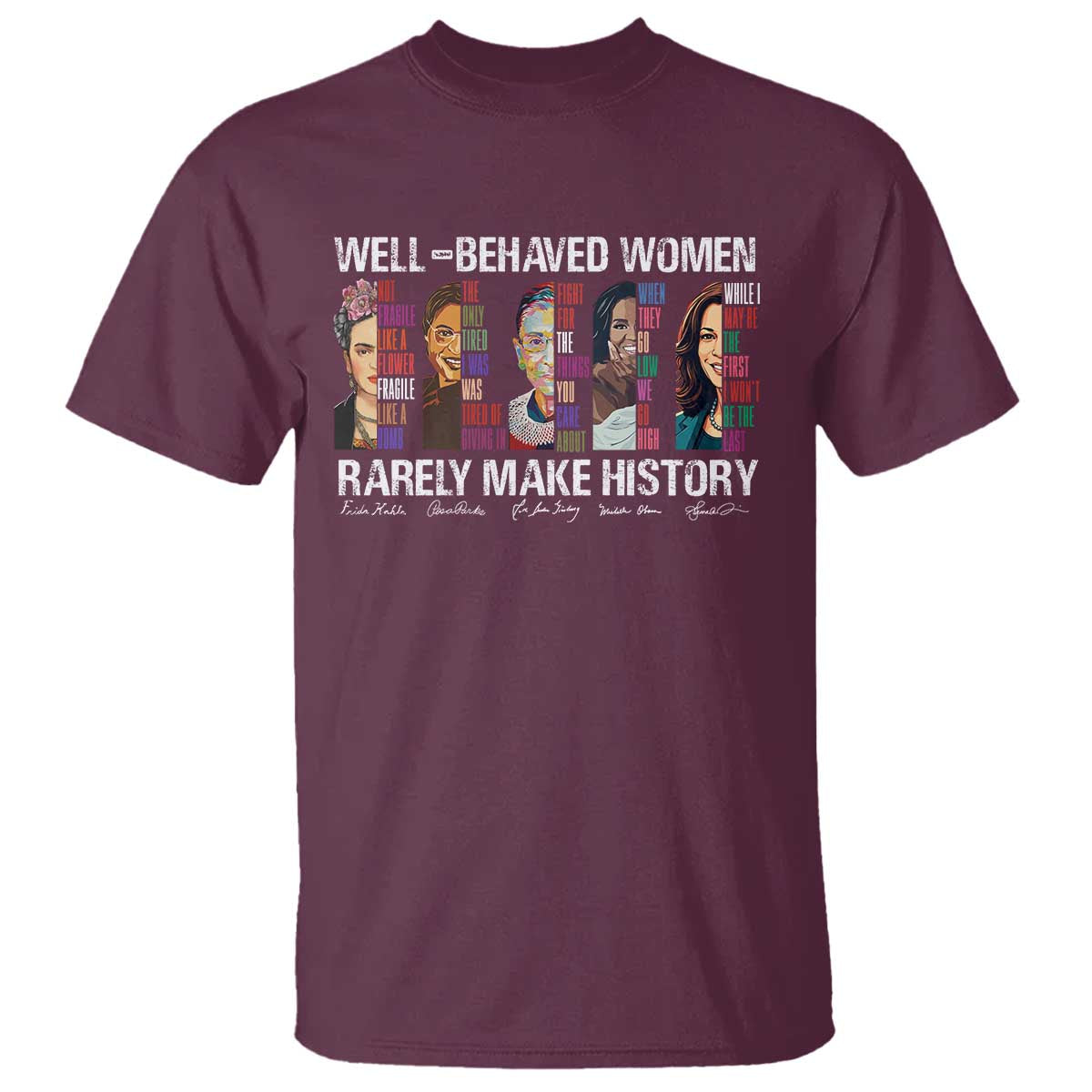 Well Behaved Women Rarely Make History T Shirt Women's History Month TS11 Maroon Print Your Wear