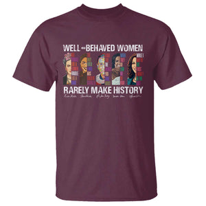 Well Behaved Women Rarely Make History T Shirt Women's History Month TS11 Maroon Print Your Wear