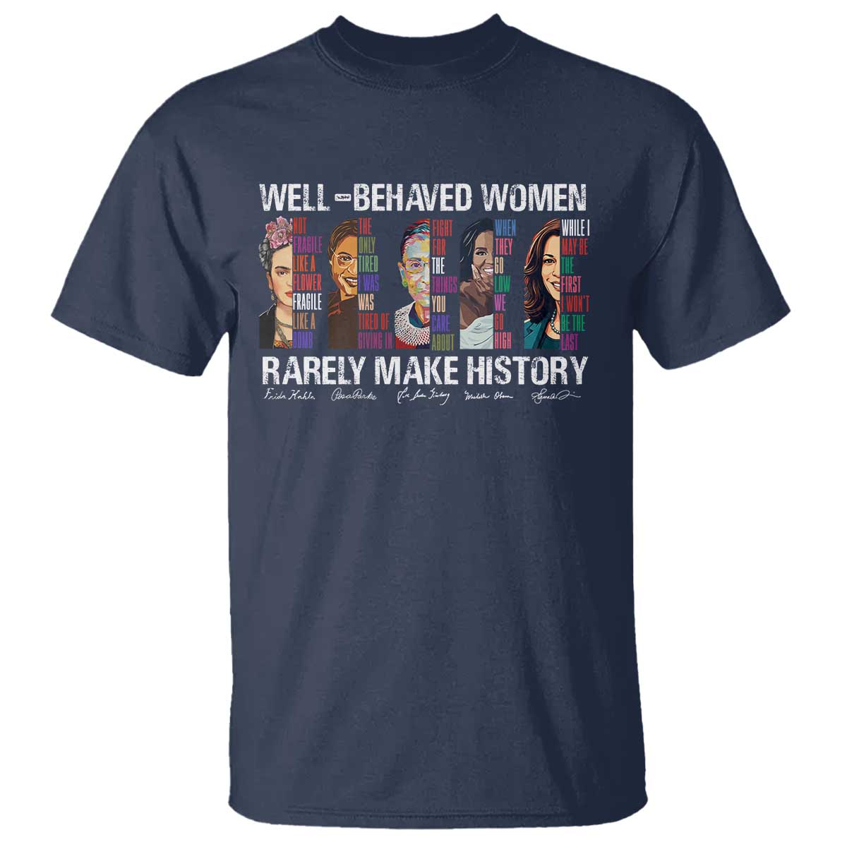 Well Behaved Women Rarely Make History T Shirt Women's History Month TS11 Navy Print Your Wear