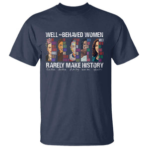 Well Behaved Women Rarely Make History T Shirt Women's History Month TS11 Navy Print Your Wear