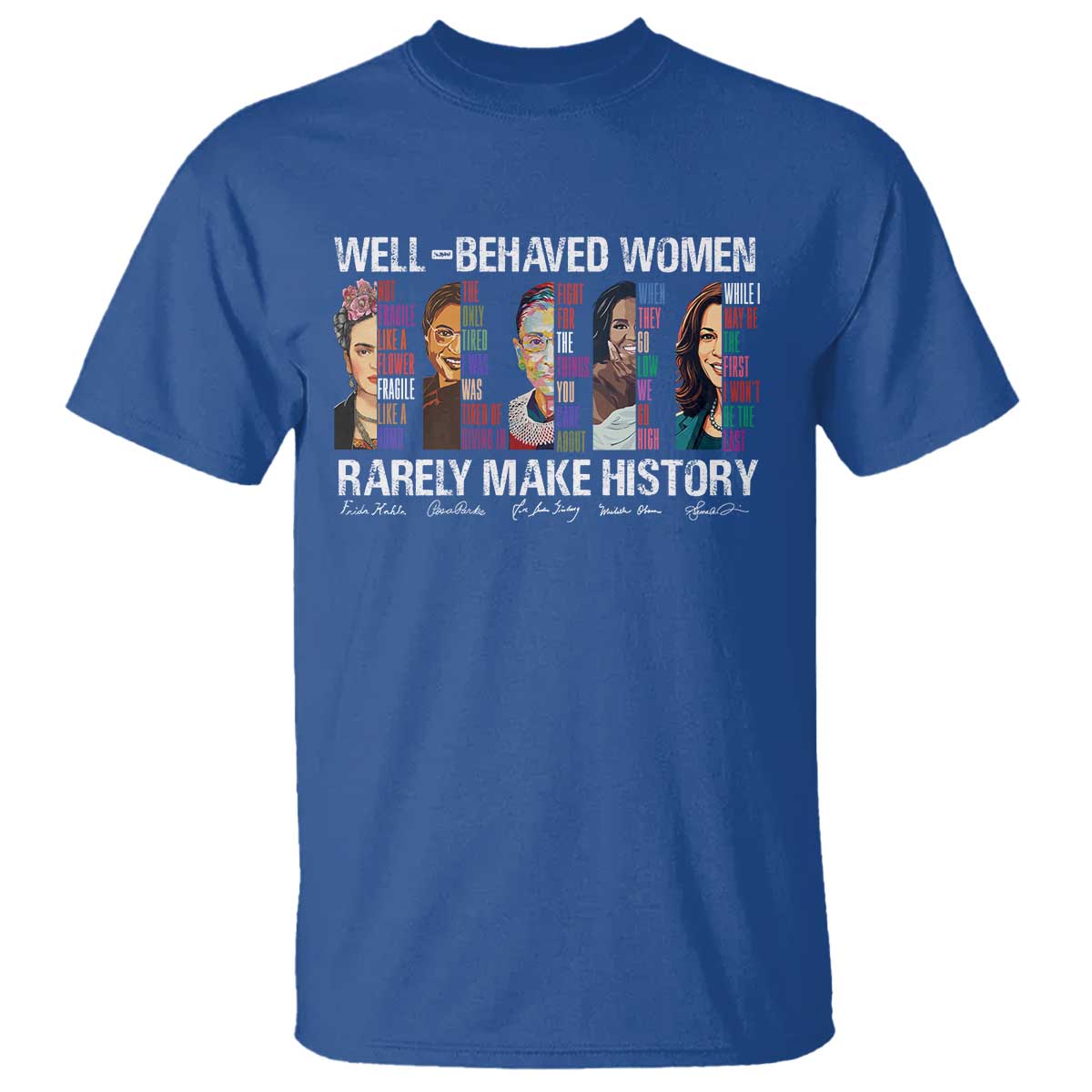 Well Behaved Women Rarely Make History T Shirt Women's History Month TS11 Royal Blue Print Your Wear