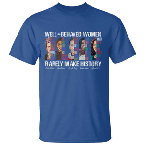 Well Behaved Women Rarely Make History T Shirt Women's History Month TS11 Royal Blue Print Your Wear