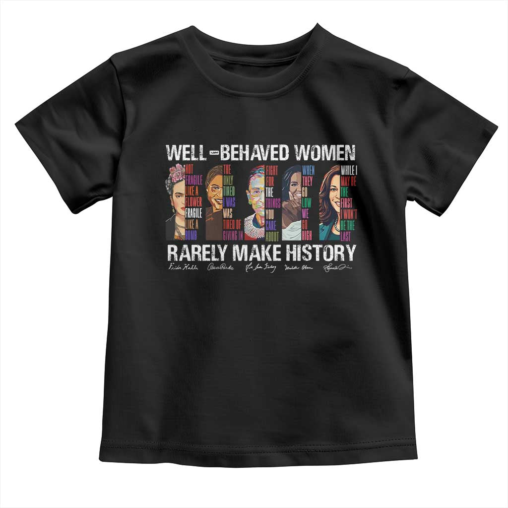 Well Behaved Women Rarely Make History Toddler T Shirt Women's History Month TS11 Black Print Your Wear
