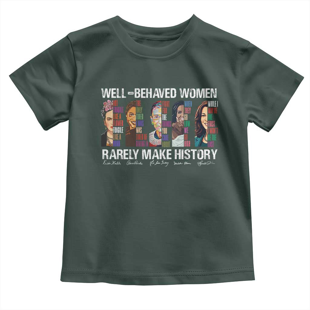 Well Behaved Women Rarely Make History Toddler T Shirt Women's History Month TS11 Dark Forest Green Print Your Wear