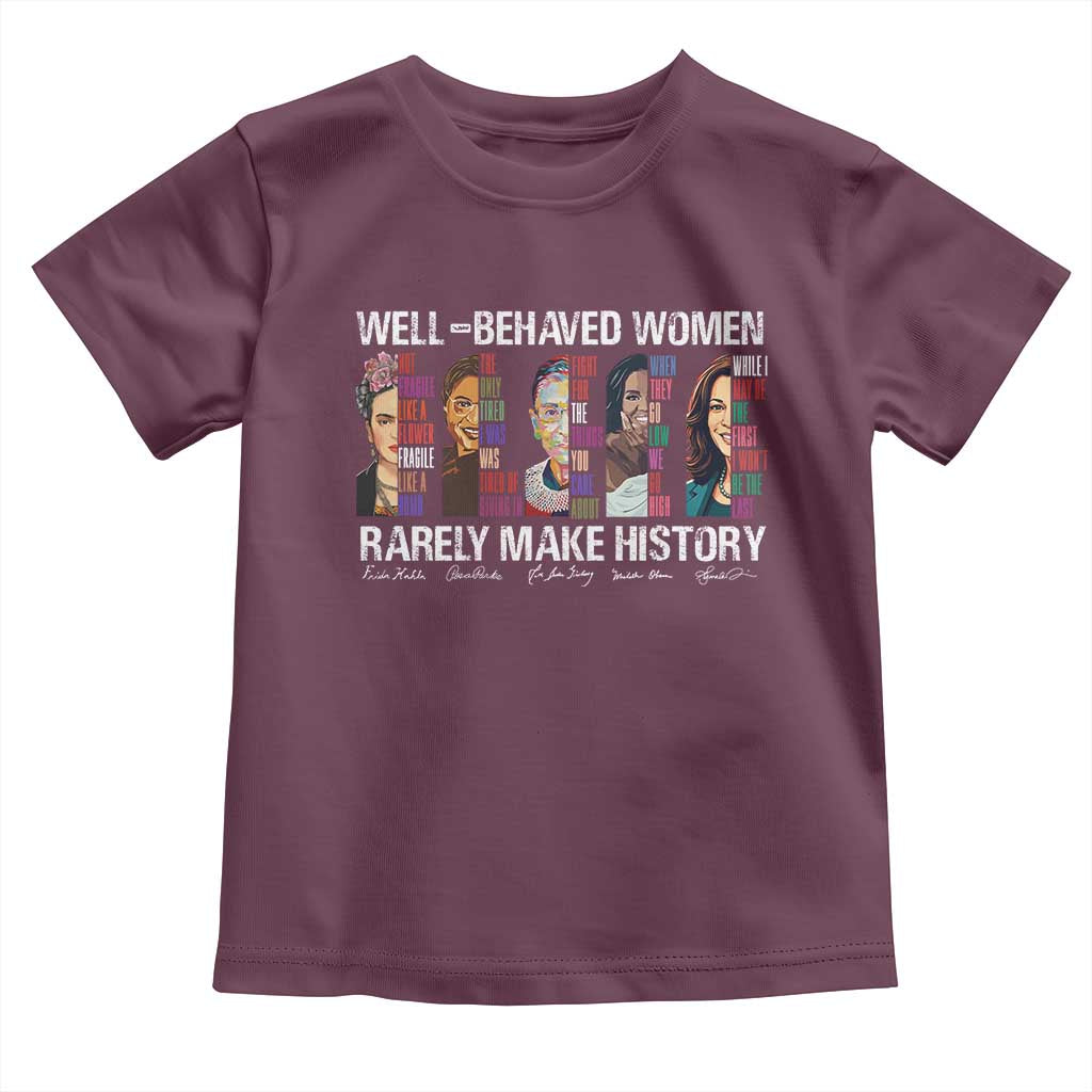 Well Behaved Women Rarely Make History Toddler T Shirt Women's History Month TS11 Maroon Print Your Wear