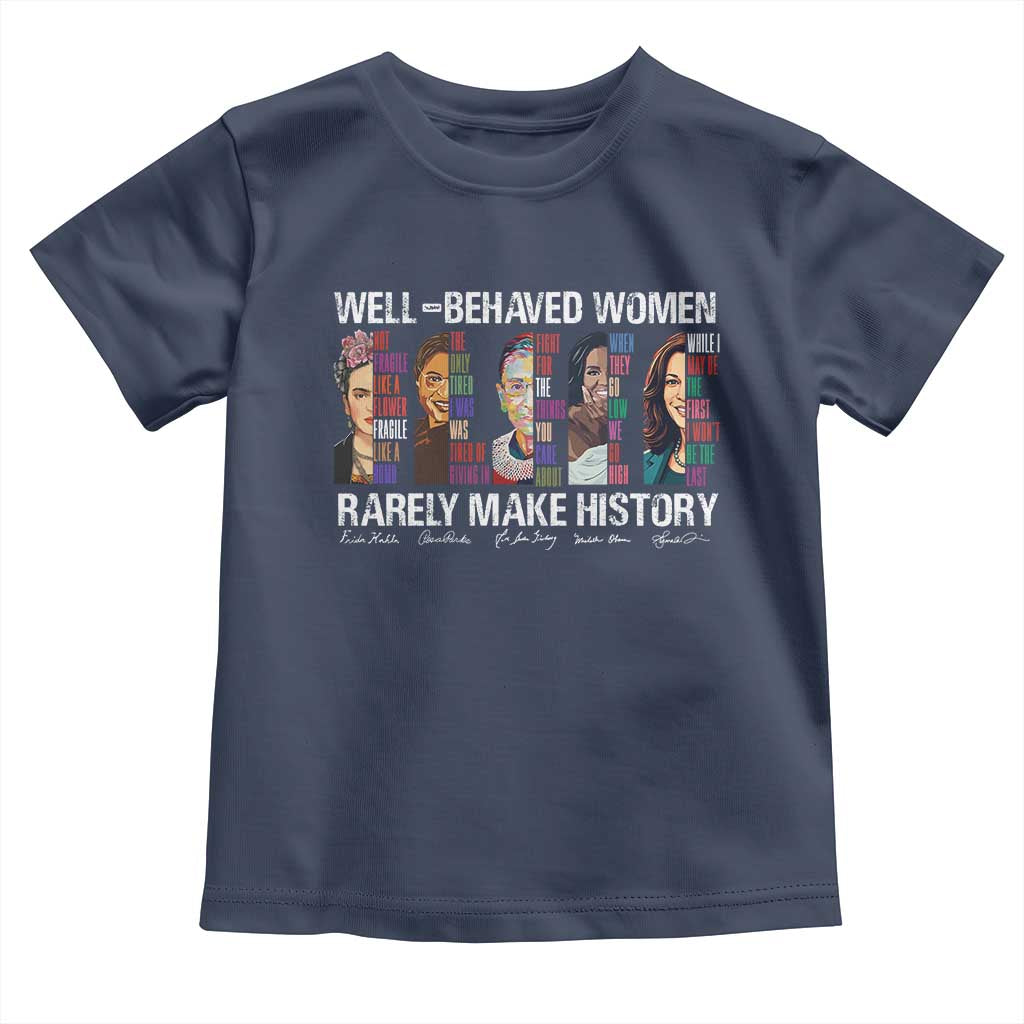 Well Behaved Women Rarely Make History Toddler T Shirt Women's History Month TS11 Navy Print Your Wear