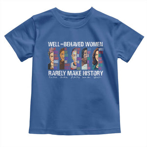 Well Behaved Women Rarely Make History Toddler T Shirt Women's History Month TS11 Royal Blue Print Your Wear