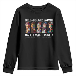 Well Behaved Women Rarely Make History Youth Sweatshirt Women's History Month TS11 Black Print Your Wear