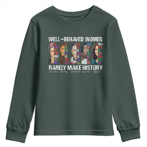 Well Behaved Women Rarely Make History Youth Sweatshirt Women's History Month TS11 Dark Forest Green Print Your Wear
