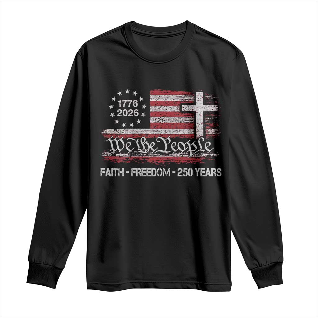 Faith Freedom 250 Years Long Sleeve Shirt Christian USA 250th Anniversary TS11 Black Print Your Wear
