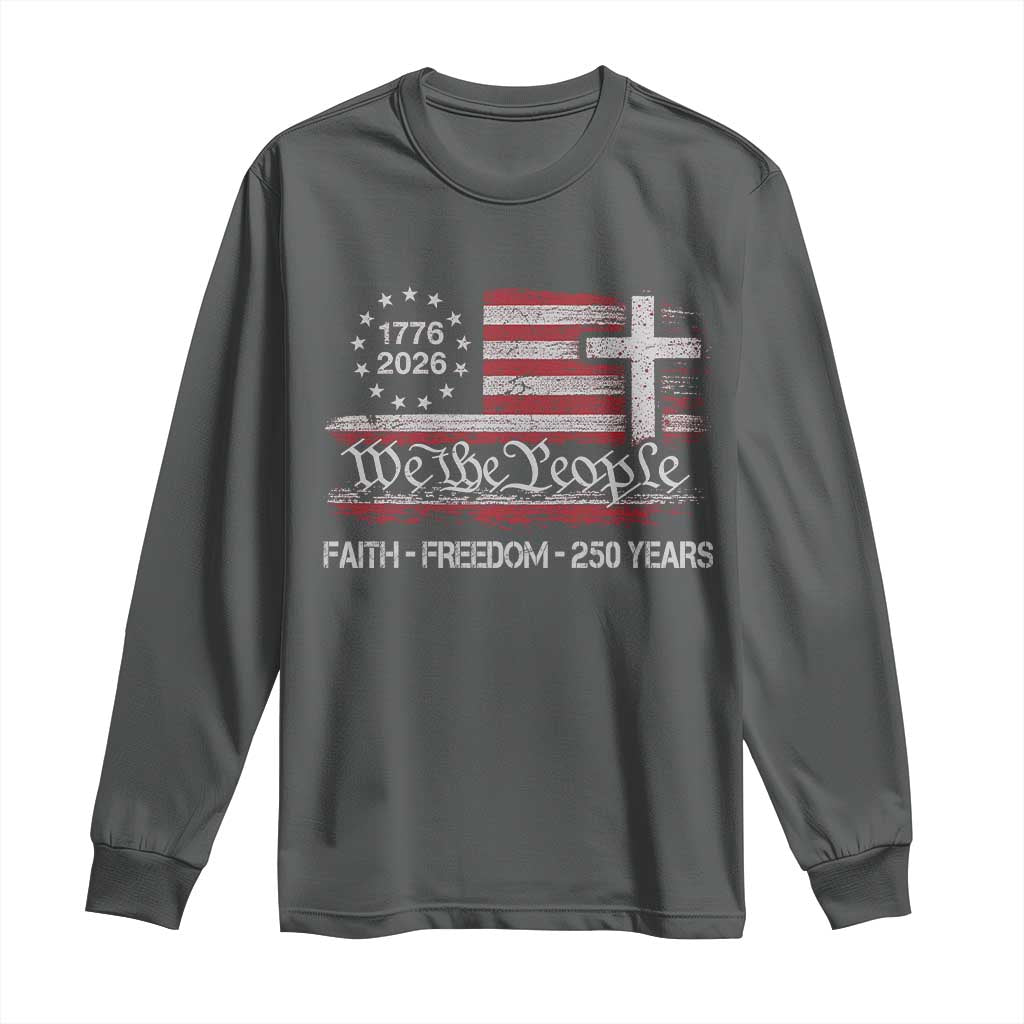 Faith Freedom 250 Years Long Sleeve Shirt Christian USA 250th Anniversary TS11 Dark Heather Print Your Wear