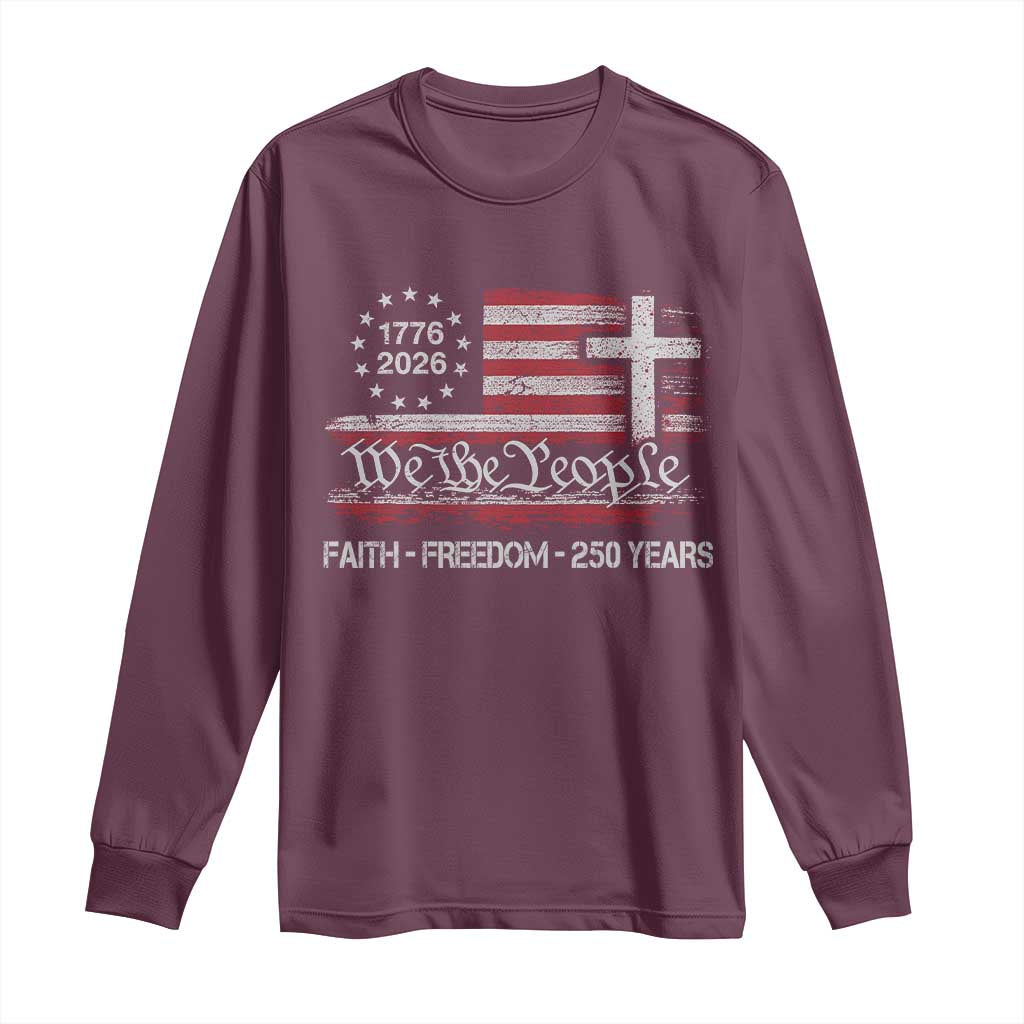 Faith Freedom 250 Years Long Sleeve Shirt Christian USA 250th Anniversary TS11 Maroon Print Your Wear