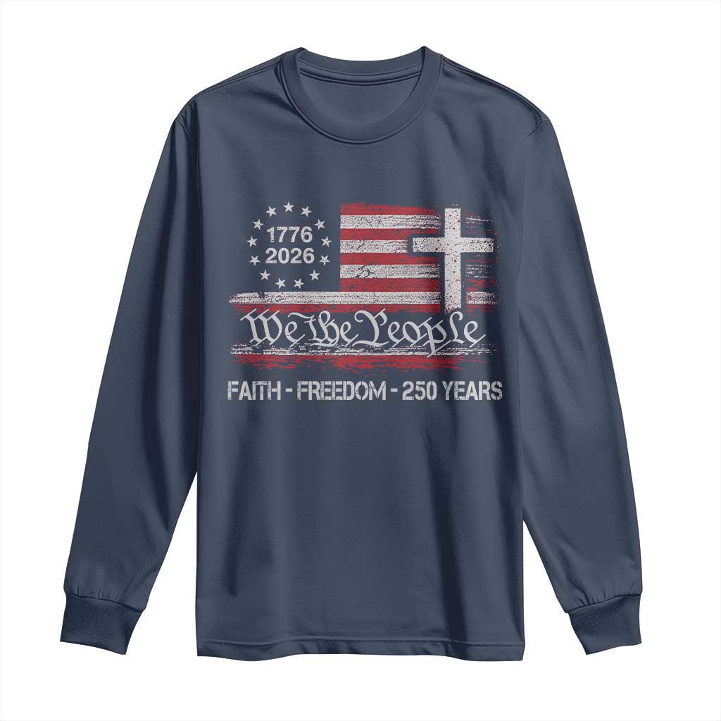 Faith Freedom 250 Years Long Sleeve Shirt Christian USA 250th Anniversary TS11 Navy Print Your Wear