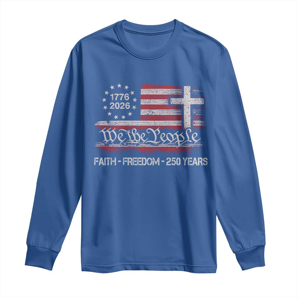 Faith Freedom 250 Years Long Sleeve Shirt Christian USA 250th Anniversary TS11 Royal Blue Print Your Wear