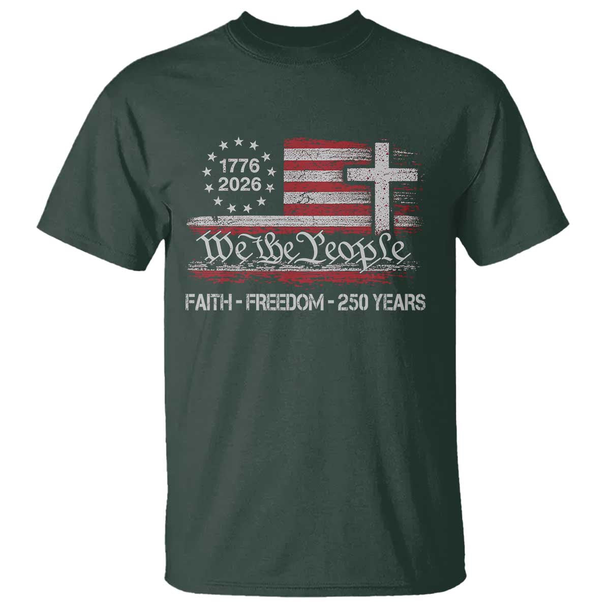 Faith Freedom 250 Years T Shirt Christian USA 250th Anniversary TS11 Dark Forest Green Print Your Wear