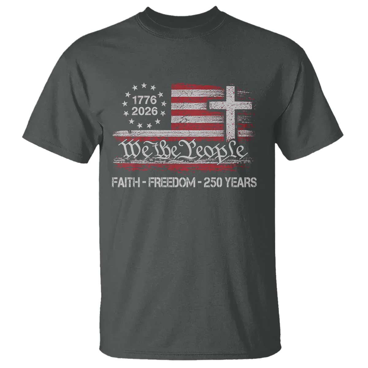 Faith Freedom 250 Years T Shirt Christian USA 250th Anniversary TS11 Dark Heather Print Your Wear