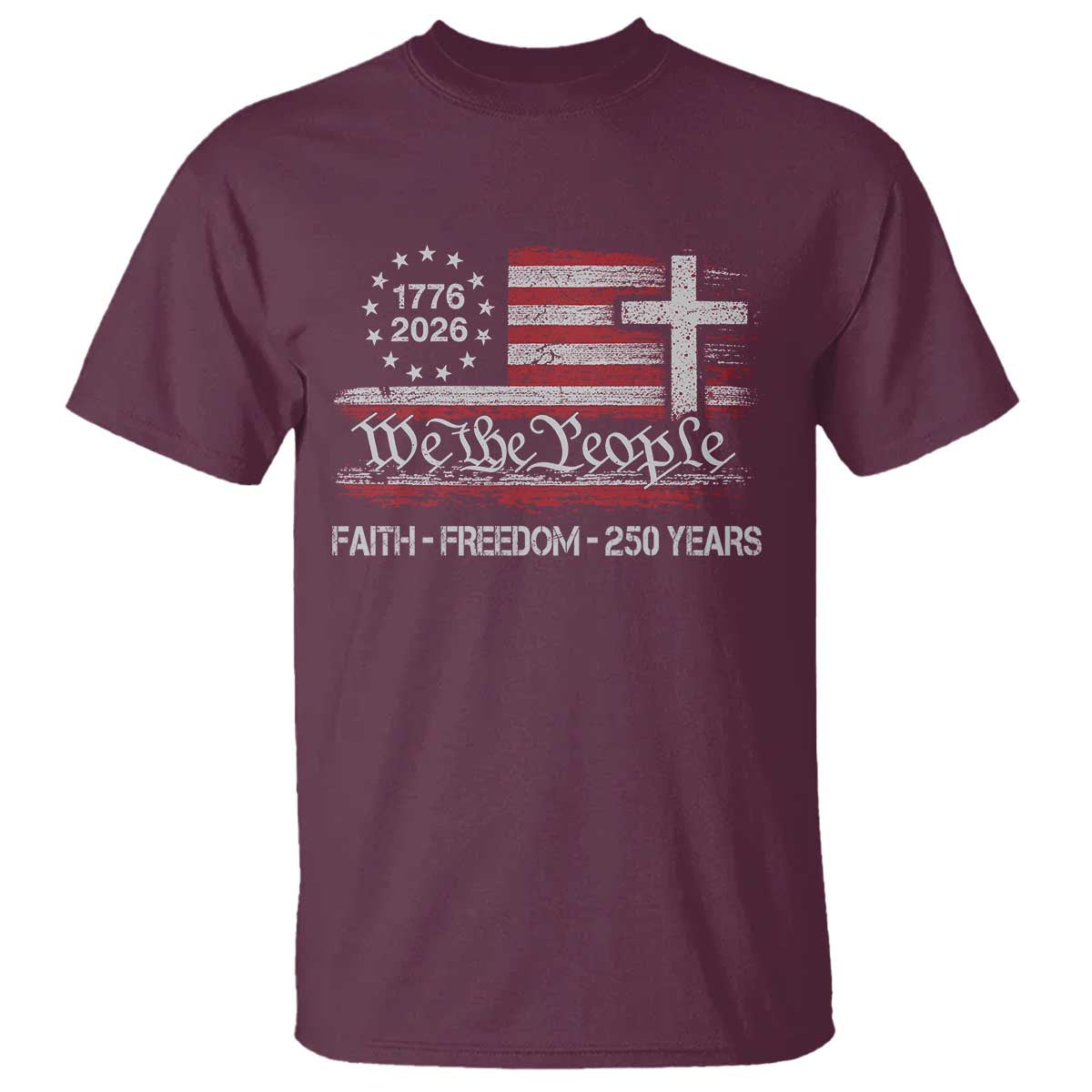 Faith Freedom 250 Years T Shirt Christian USA 250th Anniversary TS11 Maroon Print Your Wear